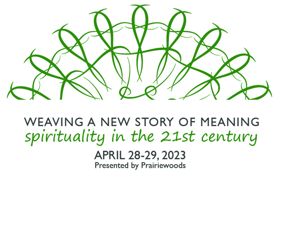 Spirituality in the 21st Century: Weaving a New Story of Meaning with Prairiewoods