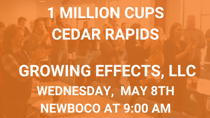 1 Million Cups Cedar Rapids presents Growing Effects, LLC