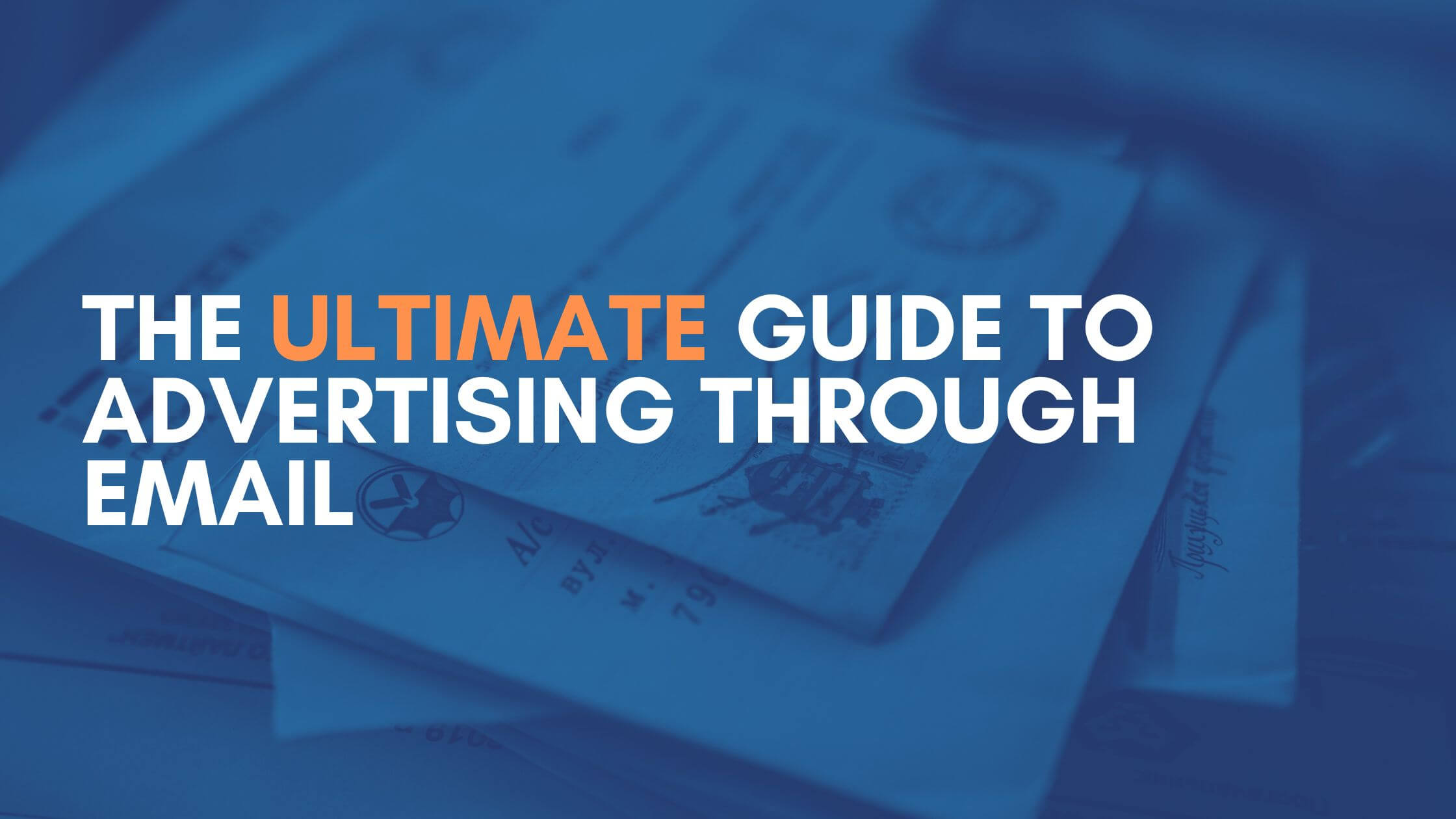 The Ultimate Guide to Advertising Through Email image