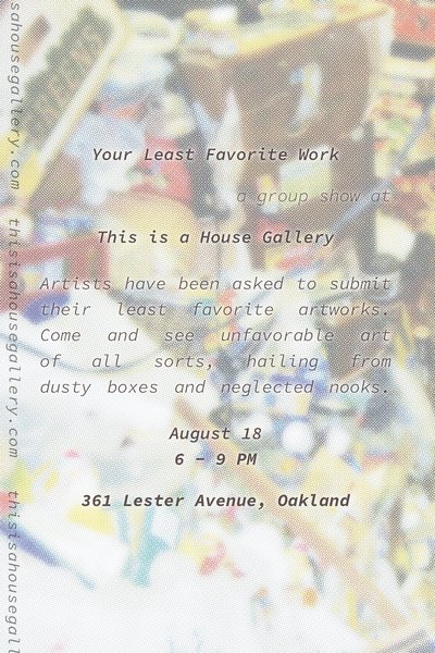 The back side of the promotional showcard for the exhibition 'Your Least Favorite Work' by This is a House Gallery.