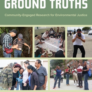 Ground Truths: Community-Engaged Research for Environmental Justice