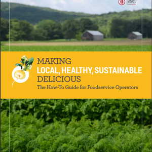 Making Local, Healthy, Sustainable Delicious: The How-To Guide for Foodservice Operators