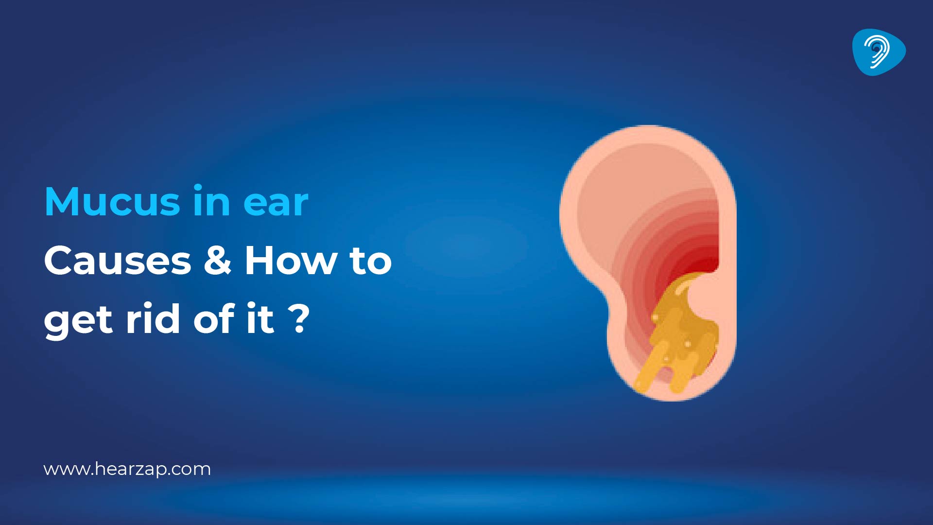 Mucus in Ear: Causes & How to get rid of it