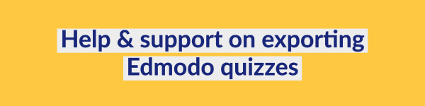 help and support on quiz export Edmodo