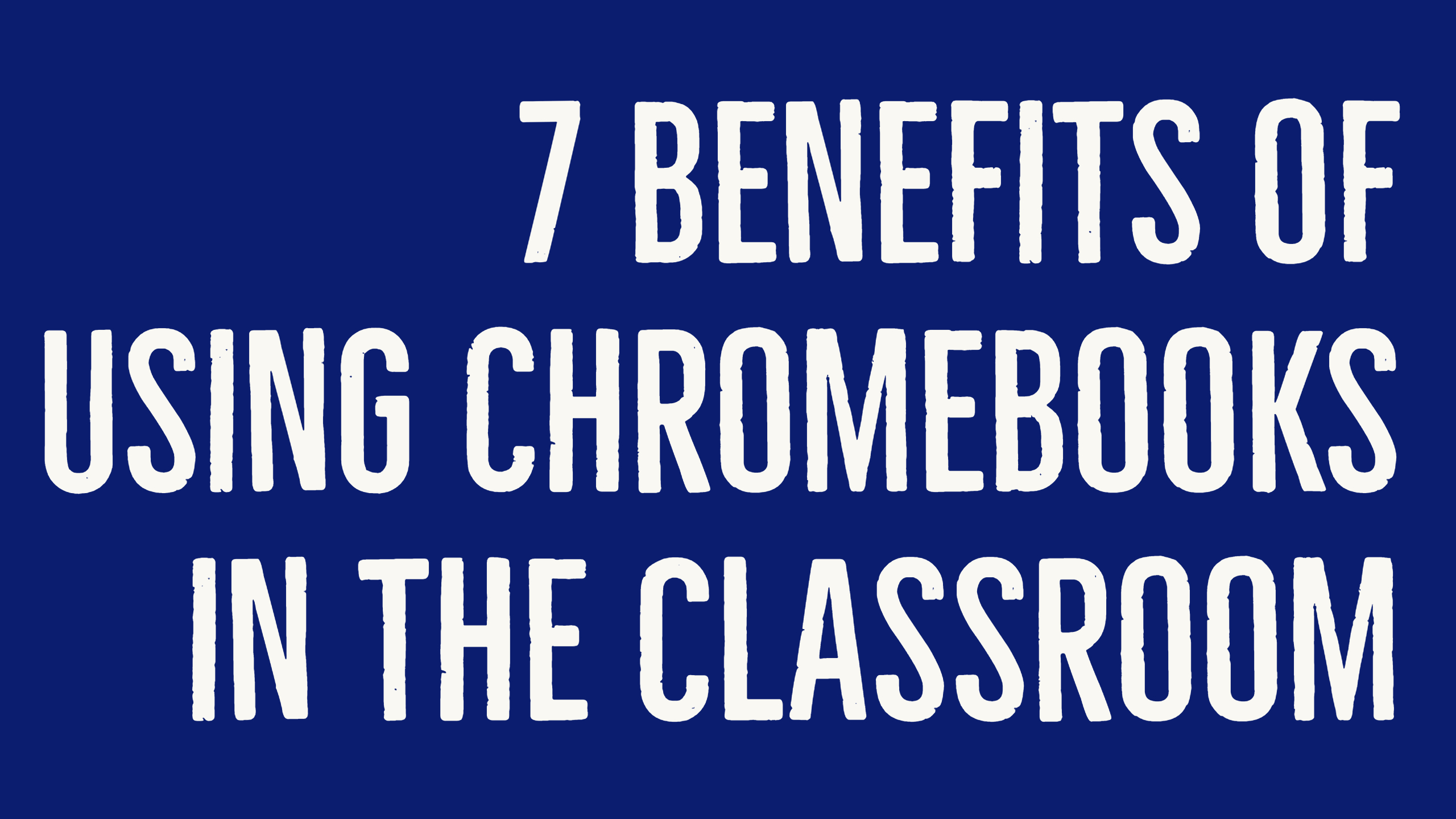 benefits of using Chromebooks in the classroom