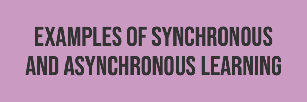 Examples of synchronous and asynchronous learning