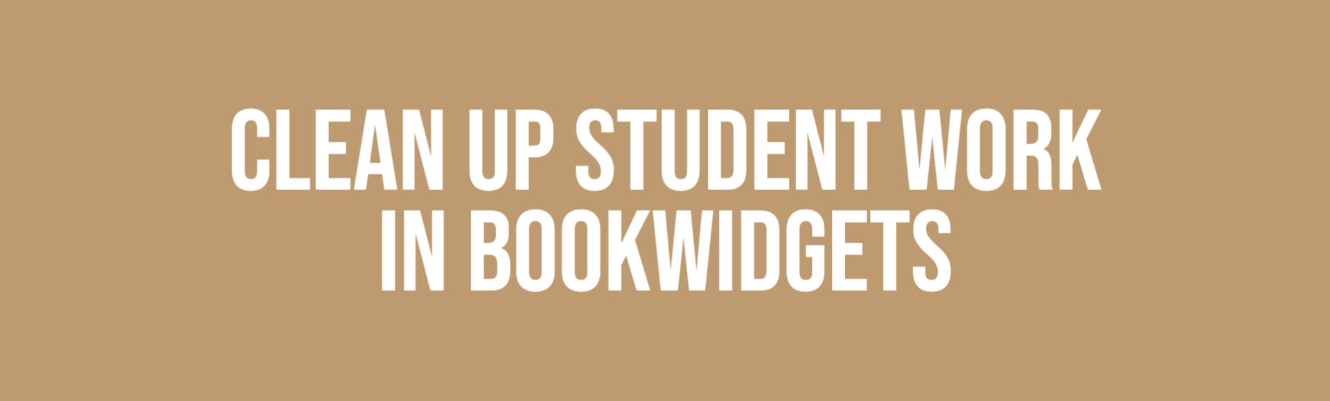 Clean up student work in BookWidgets