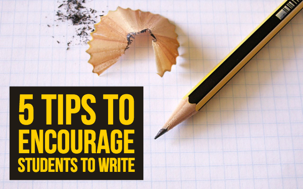 5 Tips to encourage students to write