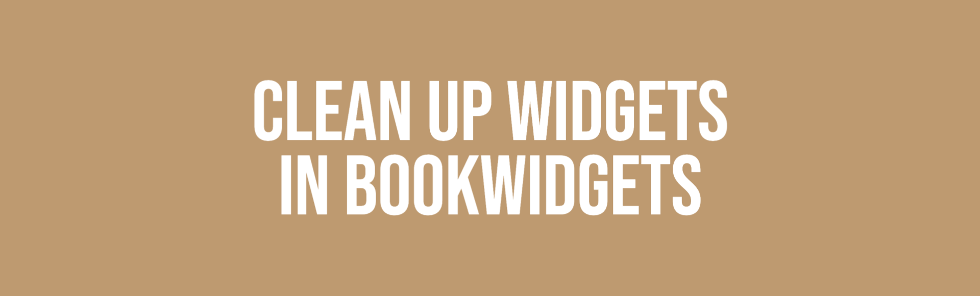 Clean up your widgets in Bookwidgets