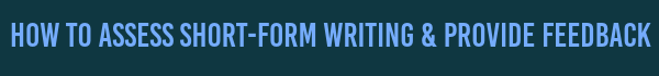 how to assess short-form writing and provide feedback efficiently
