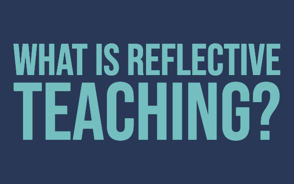 What is reflective teaching