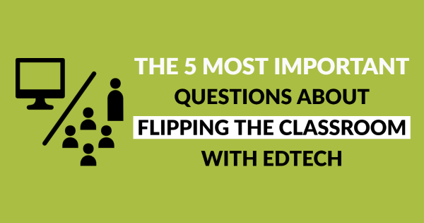 The 5 Most Important Questions about Flipping the Classroom with