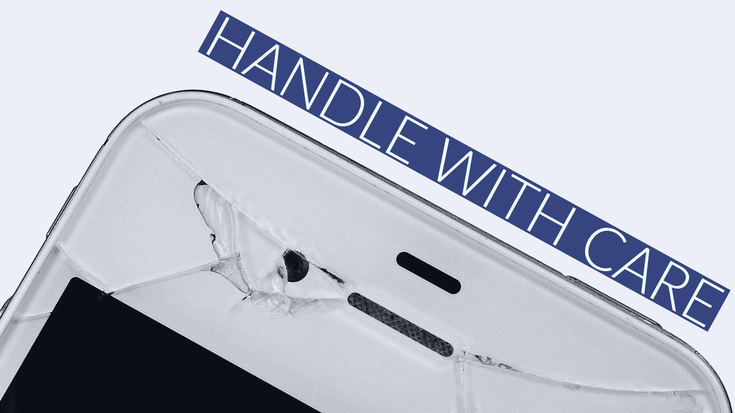 Handle devices with care