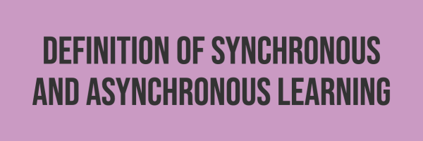 Definition of synchronous and asynchronous learning