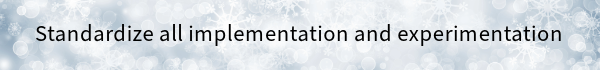 Standardize all implementation and expirimentation