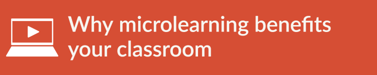 Why microlearning benefits your classroom