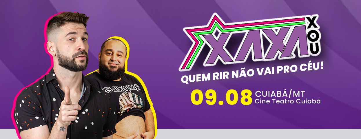 Xaxa Xou | Quem Rir Não Vai Pro Céu em Cuiabá