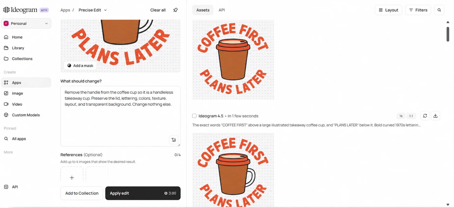 Ideogram’s Precise Edit app with the coffee design loaded and the instruction “Remove the handle from the coffee cup so it is a handleless takeaway cup. Preserve the lid, lettering, colors, texture, layout, and transparent background. Change nothing else.” The assets panel shows the edited design above the original.