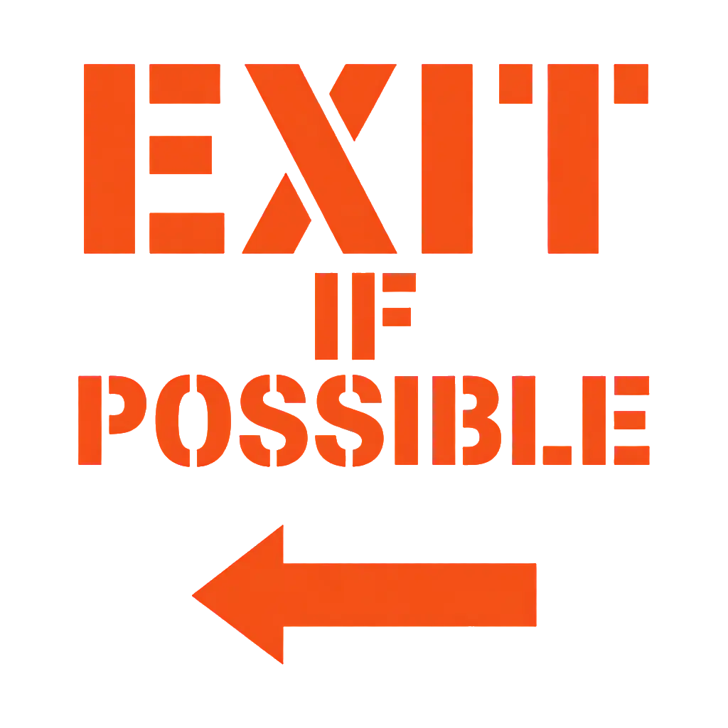 "EXIT IF POSSIBLE" in heavy stencil capitals over a single arrow pointing nowhere useful