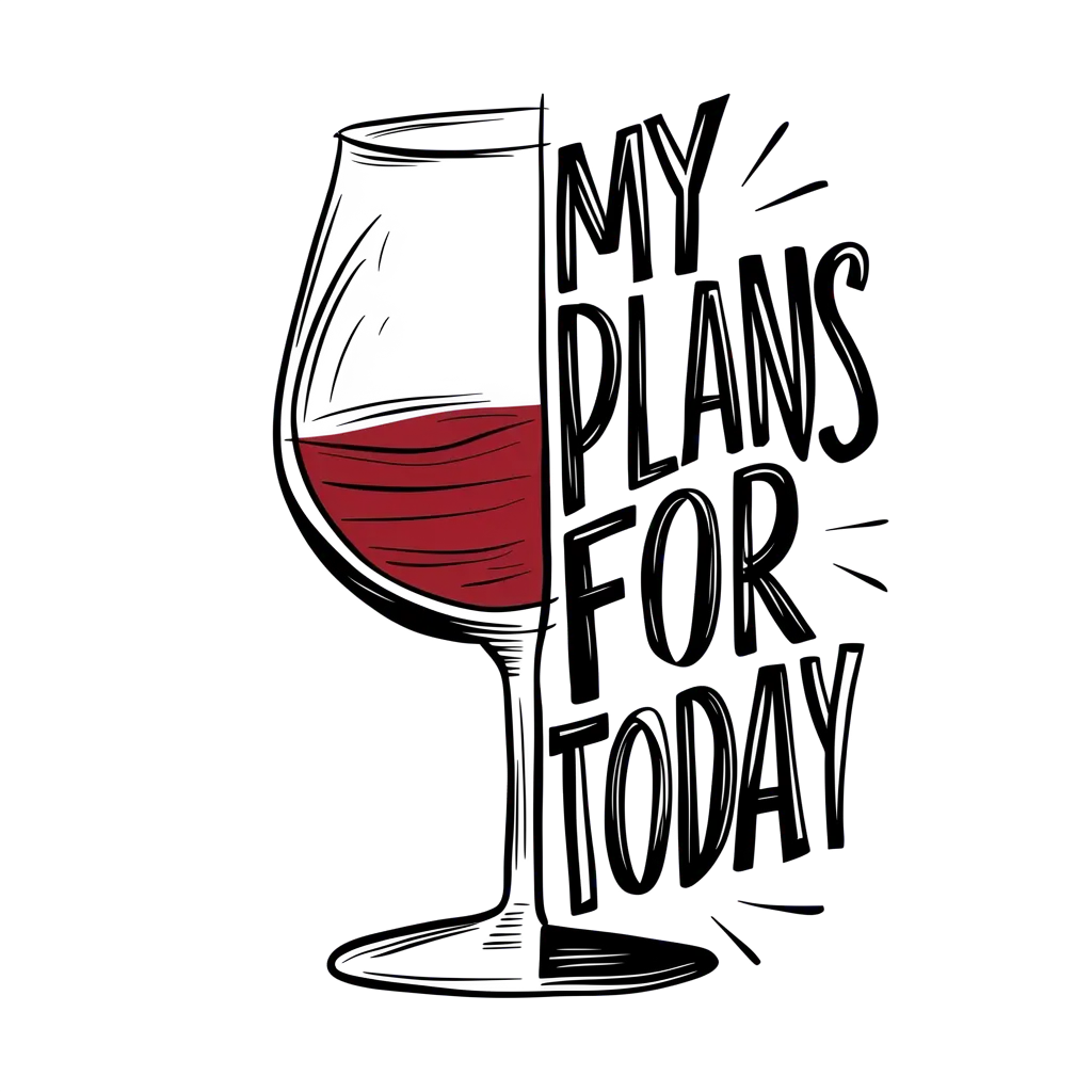 MY PLANS FOR TODAY wine glass illustration, background removed
