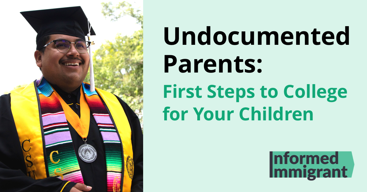 Undocumented Parents First Steps to College for Your Children