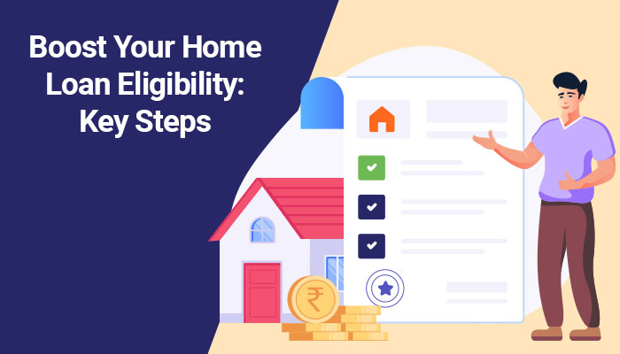 Steps to Improve Your Home Loan Eligibility