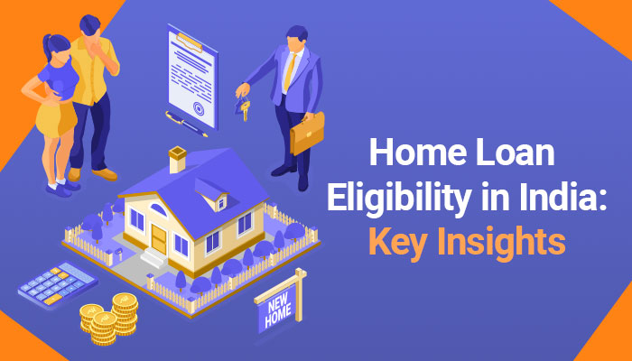 Home Loan Eligibility in India: What You Need to Know 