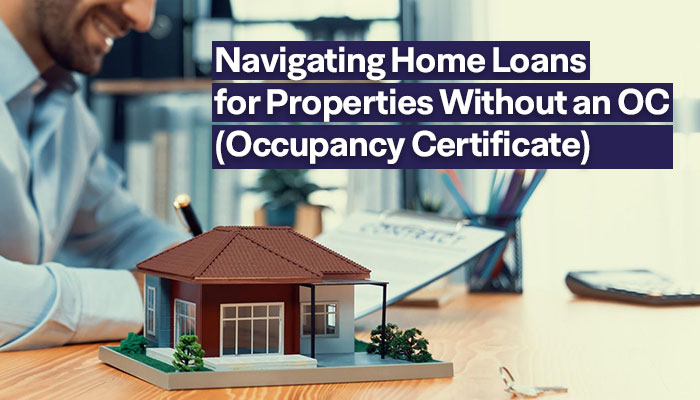 Navigating Home Loans for Properties Without an OC (Occupancy Certificate)