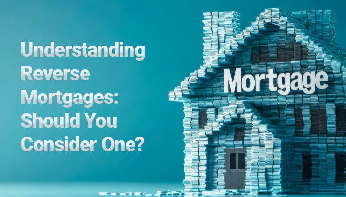 What is a Reverse Mortgage, and Who should consider it?