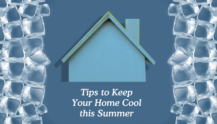 Tips to Keep Your Home Cool This Summer