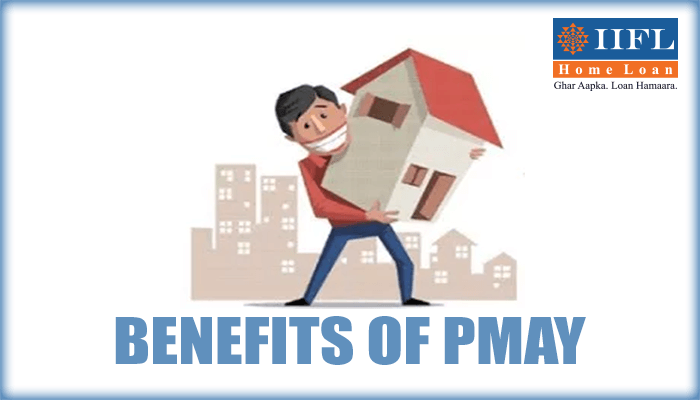 IIFL   Home   Loans   -   Benefits   of   PMAY