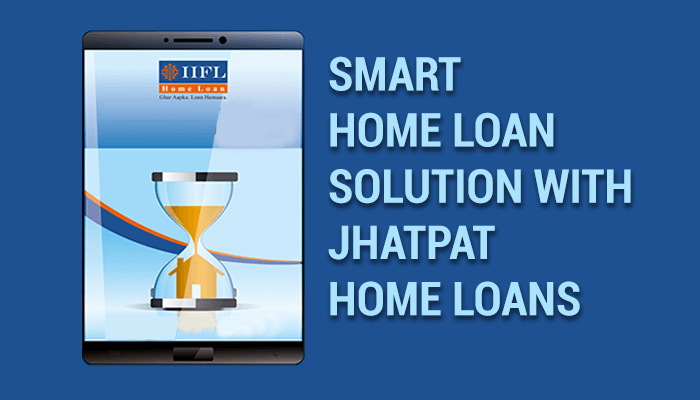 IIFL   Home   Loans   -   Smart   Home   Loan   Solution   with   Jhatpat   Home   Loans