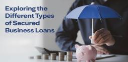 What Are the Different Types of Secured Business Loans?