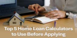 Top 5 Home Loan Calculators you need to know before applying for a loan