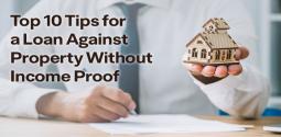 Top 10 smart strategies to secure a Loan Against Property without income documents