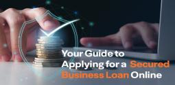 Your Guide to Applying for a Secured Business Loan Online