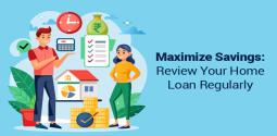 The Importance of Regularly Reviewing Your Home Loan