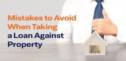 Common mistakes to avoid while taking a Loan Against Property
