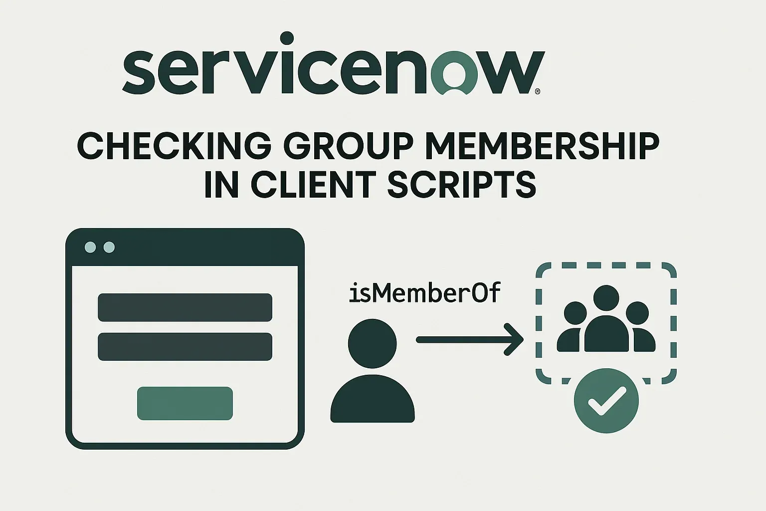 ServiceNow Client Scripts: Using the isMemberOf Function for User Group ...