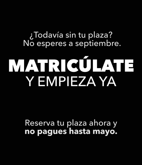 Promoción ¿todavía sin tu plaza? No esperes a septiembre. Matricúlate y empieza ya. Reserva tu plaza ahora y no pagues hasta mayo. 