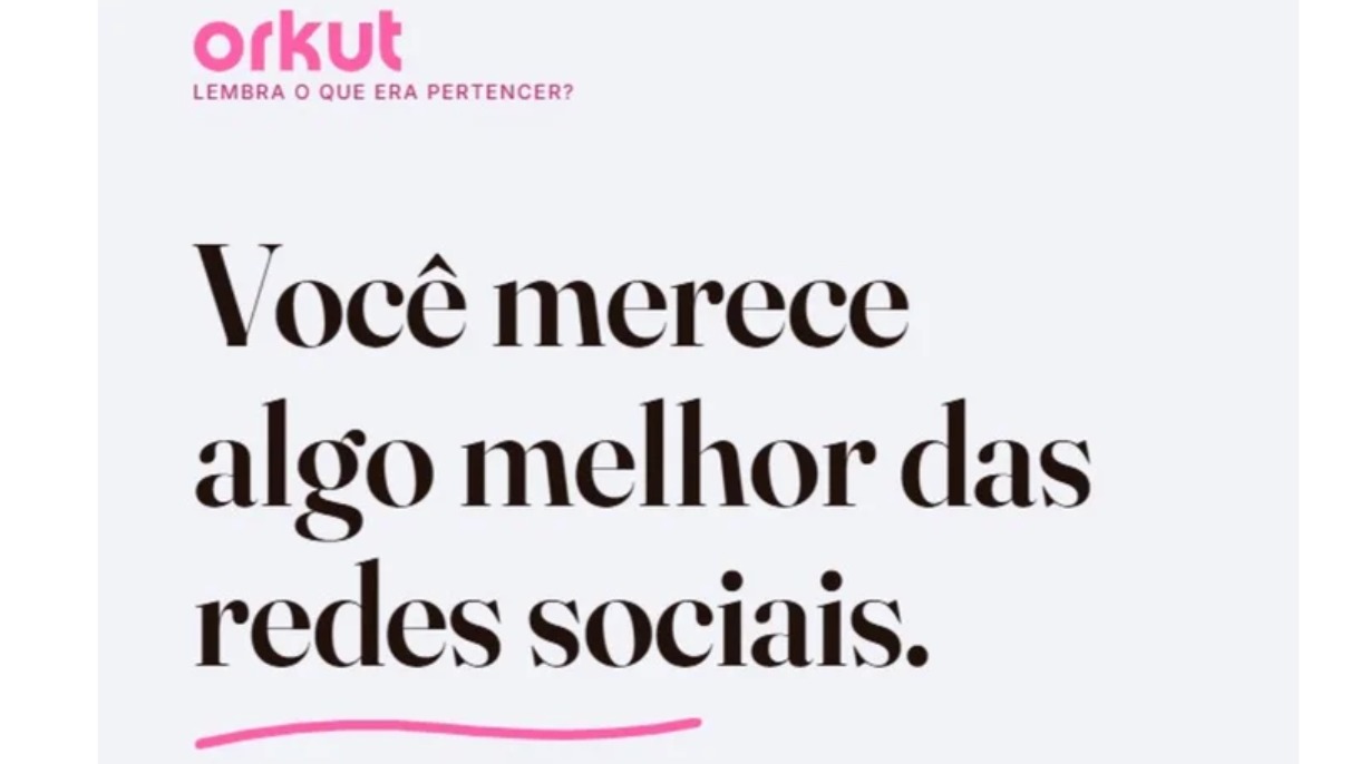 Texto 'orkut LEMBRA O QUE ERA PERTENCER? Voc&ecirc; merece algo melhor das redes sociais'