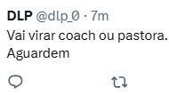 Captura de tela de um tu&iacute;te de DLP com o texto 'Vai virar coach ou pastora. Aguardem'