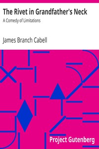 The Rivet in Grandfather's Neck: A Comedy of Limitations by James Branch Cabell