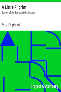 A Little Pilgrim: Stories of the Seen and the Unseen by Mrs. Oliphant