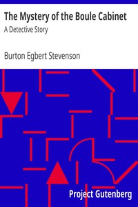 The Mystery of the Boule Cabinet: A Detective Story by Burton Egbert Stevenson