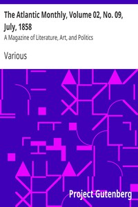 The Atlantic Monthly, Volume 02, No. 09, July, 1858 by Various