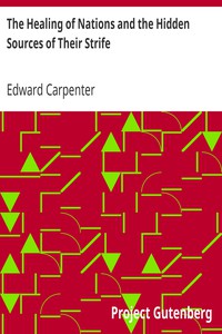 The Healing of Nations and the Hidden Sources of Their Strife by Edward Carpenter