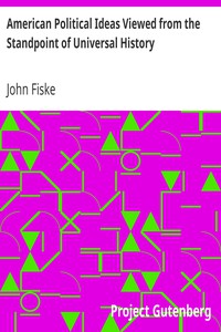 American Political Ideas Viewed from the Standpoint of Universal History by Fiske