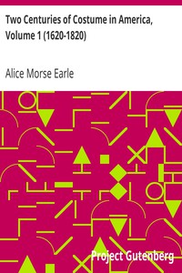 Two Centuries of Costume in America, Volume 1 (1620-1820) by Alice Morse Earle