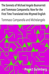 The Sonnets of Michael Angelo Buonarroti and Tommaso Campanella; Now for the